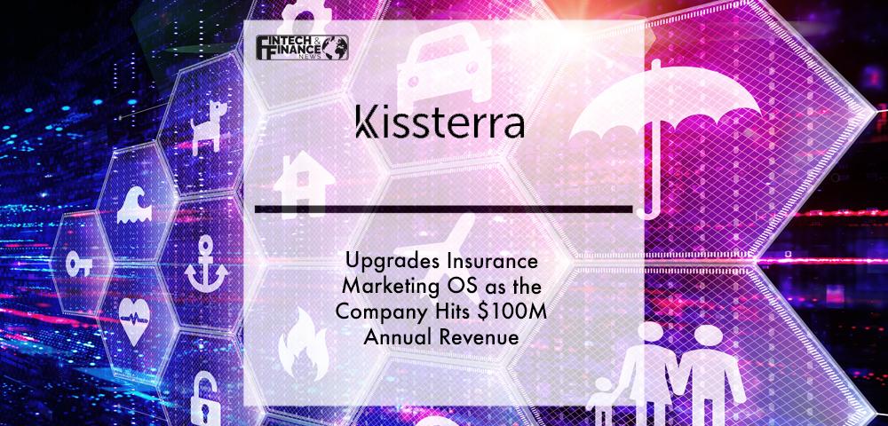 Kissterra Upgrades Insurance Marketing OS as the Company Hits $100M Annual Revenue | Fintech Finance