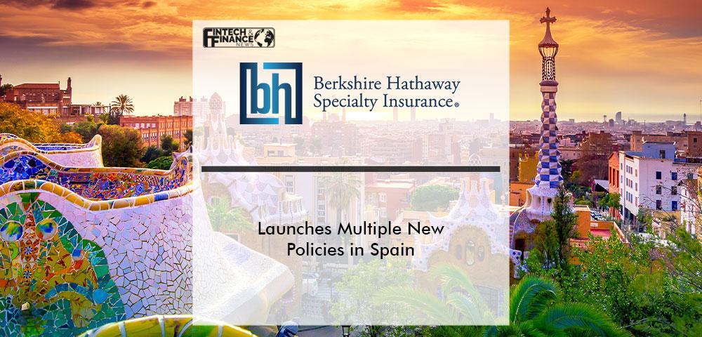 Berkshire Hathaway Specialty Insurance Launches Multiple New Policies in Spain | Fintech Finance