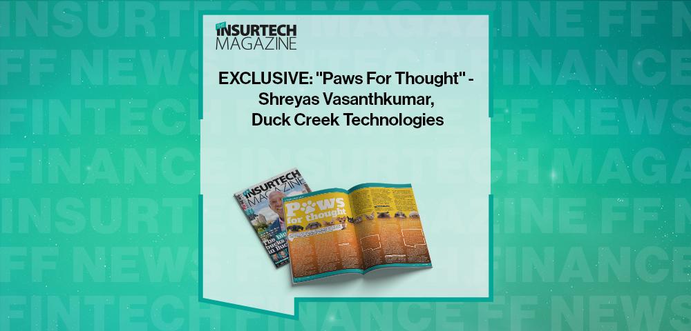 EXCLUSIVE: "Paws For Thought" - Shreyas Vasanthkumar, Duck Creek Technologies in 'The Insurtech Magazine' | FF News