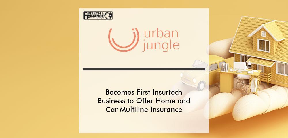 Urban Jungle Becomes First Insurtech Business to Offer Home and Car Multiline Insurance | Fintech Finance