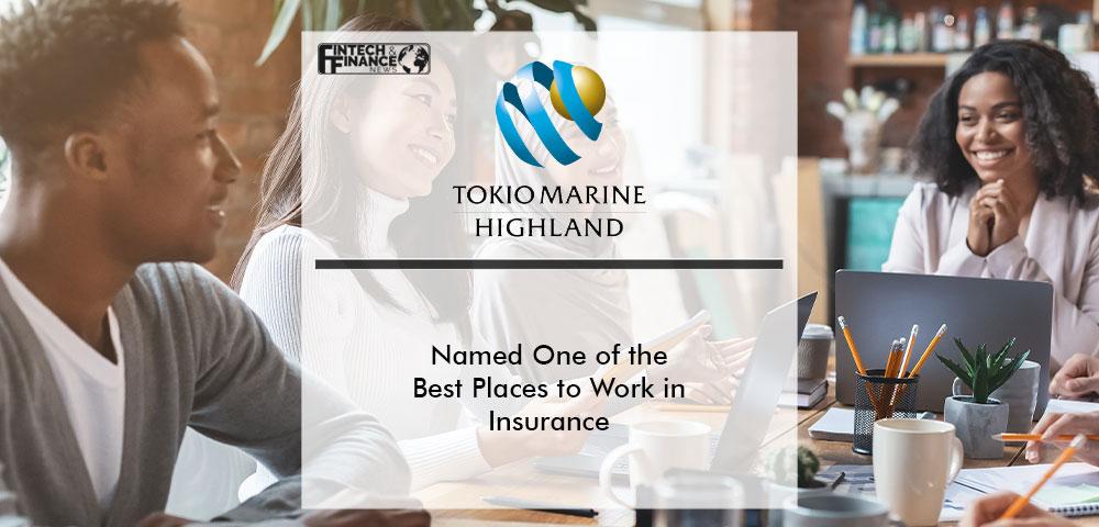Tokio Marine Highland Named One of the Best Places to Work in Insurance | Fintech Finance
