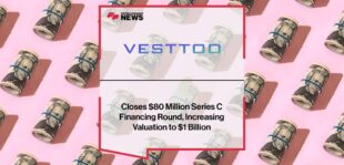Vesttoo Closes $80 Million Series C Financing Round, Increasing Valuation to $1 Billion | Fintech Finance