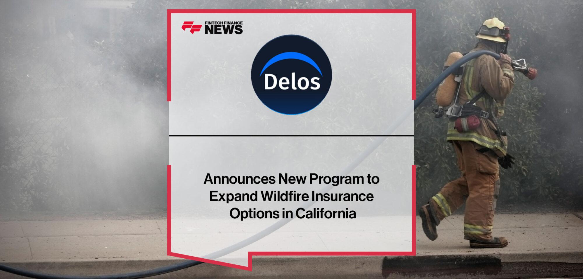 Delos Insurance Solutions Announces New Program to Expand Wildfire Insurance Options for California Homeowners | Fintech Finance