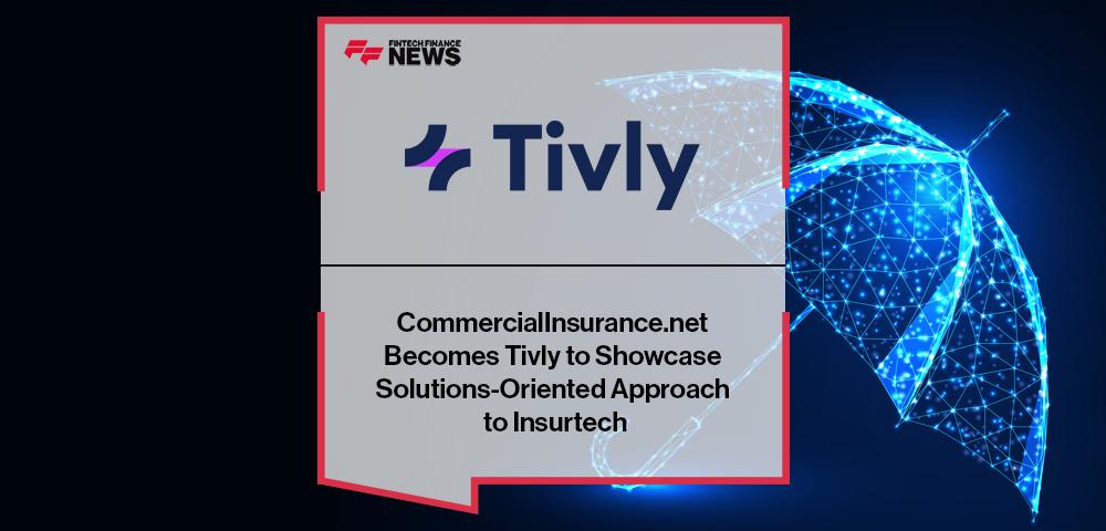 CommercialInsurance.net Becomes Tivly to Showcase Solutions-Oriented Approach to Insurtech | FF News