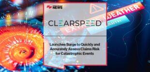 Clearspeed Launches Surge to Quickly and Accurately Assess Claims Risk for Catastrophic Events | FF News