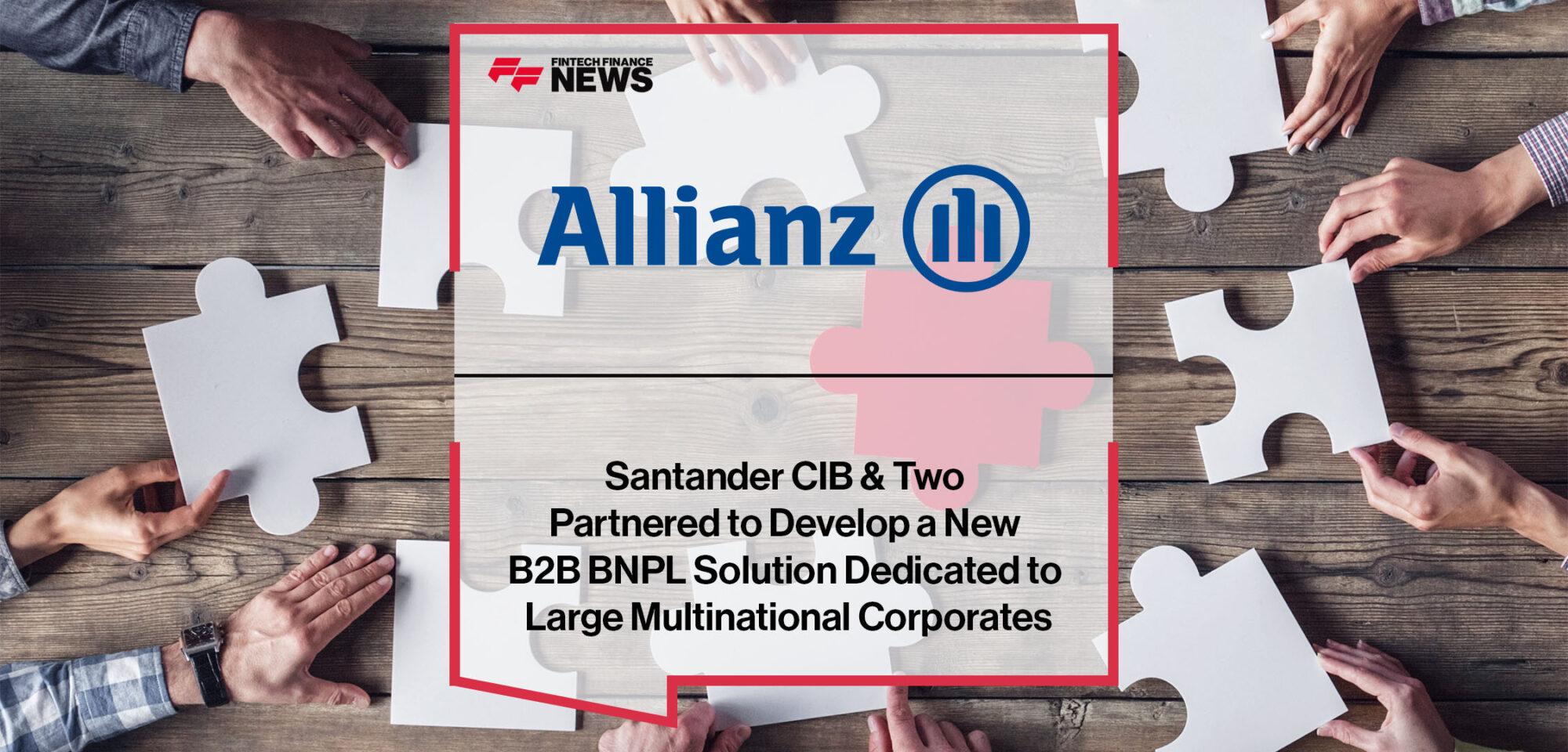 Allianz Trade, Santander CIB & Two Partnered to Develop a New B2B BNPL Solution Dedicated to Large Multinational Corporates | FF News