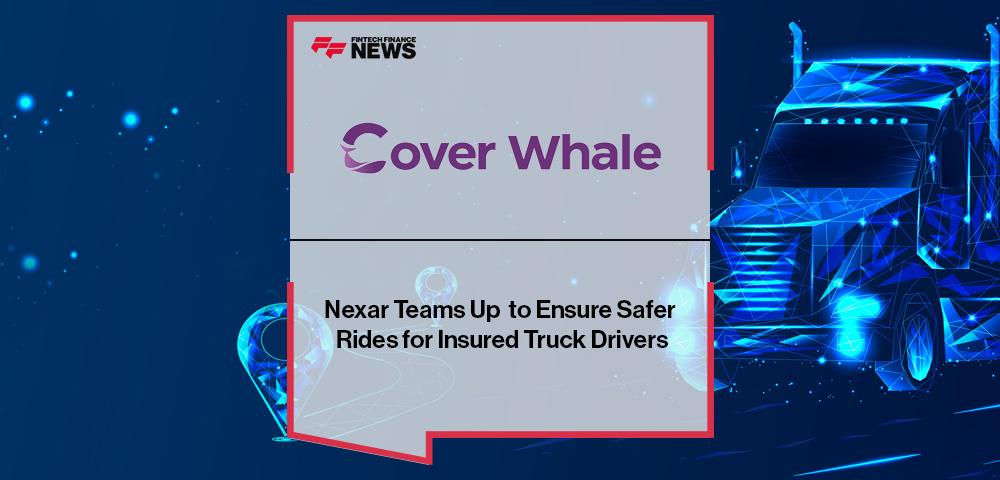 Nexar Teams Up with Cover Whale to Ensure Safer Rides for Insured Truck Drivers | FF News