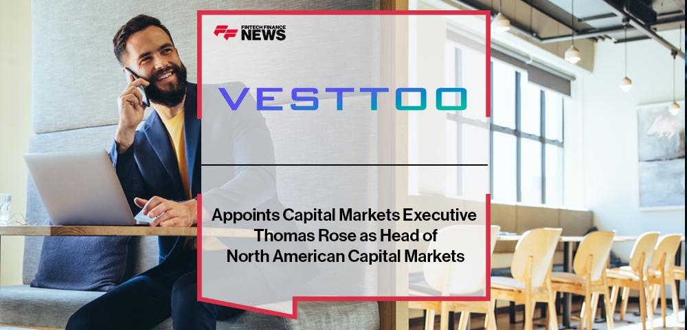 Vesttoo Appoints Capital Markets Executive Thomas Rose as Head of North American Capital Markets