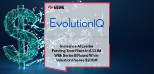 Insurance AI Leader EvolutionIQ's Funding Total Rises to $33.1M With Series B Round While Valuation Passes $200M
