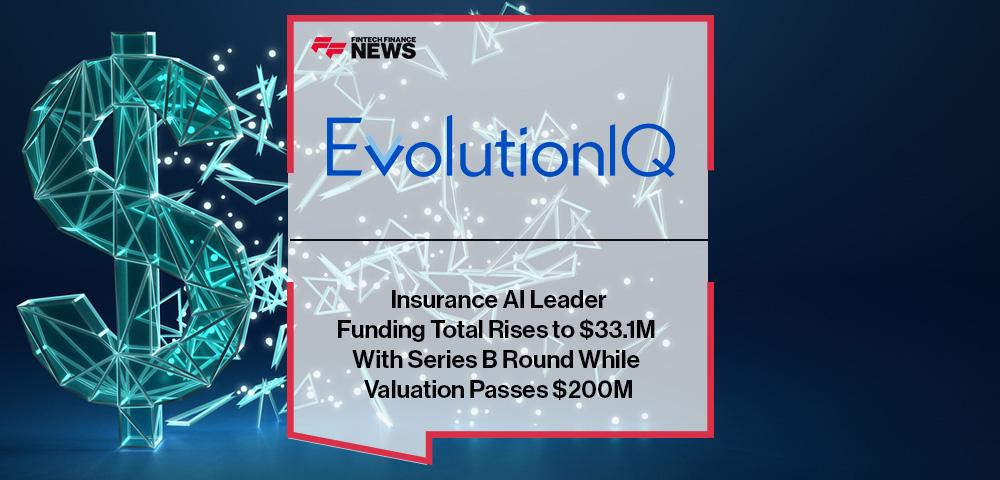 Insurance AI Leader EvolutionIQ's Funding Total Rises to $33.1M With Series B Round While Valuation Passes $200M