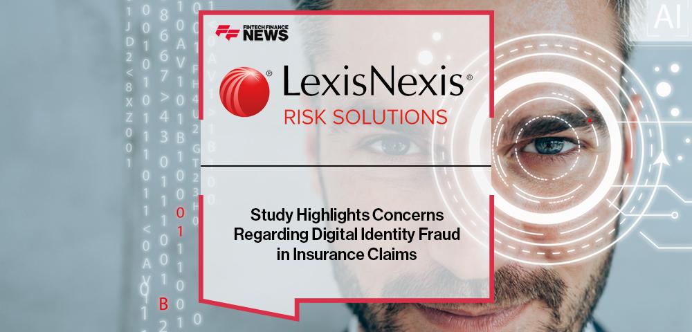 LexisNexis Risk Solutions Study Highlights Concerns Regarding Digital Identity Fraud in Insurance Claims