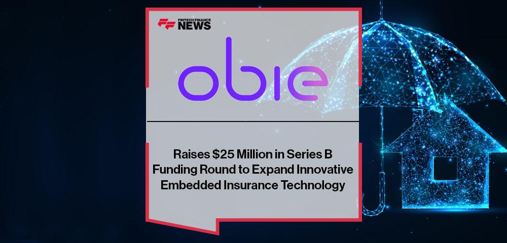 Obie Raises $25 Million in Series B Funding Round to Expand Innovative Embedded Insurance Technology