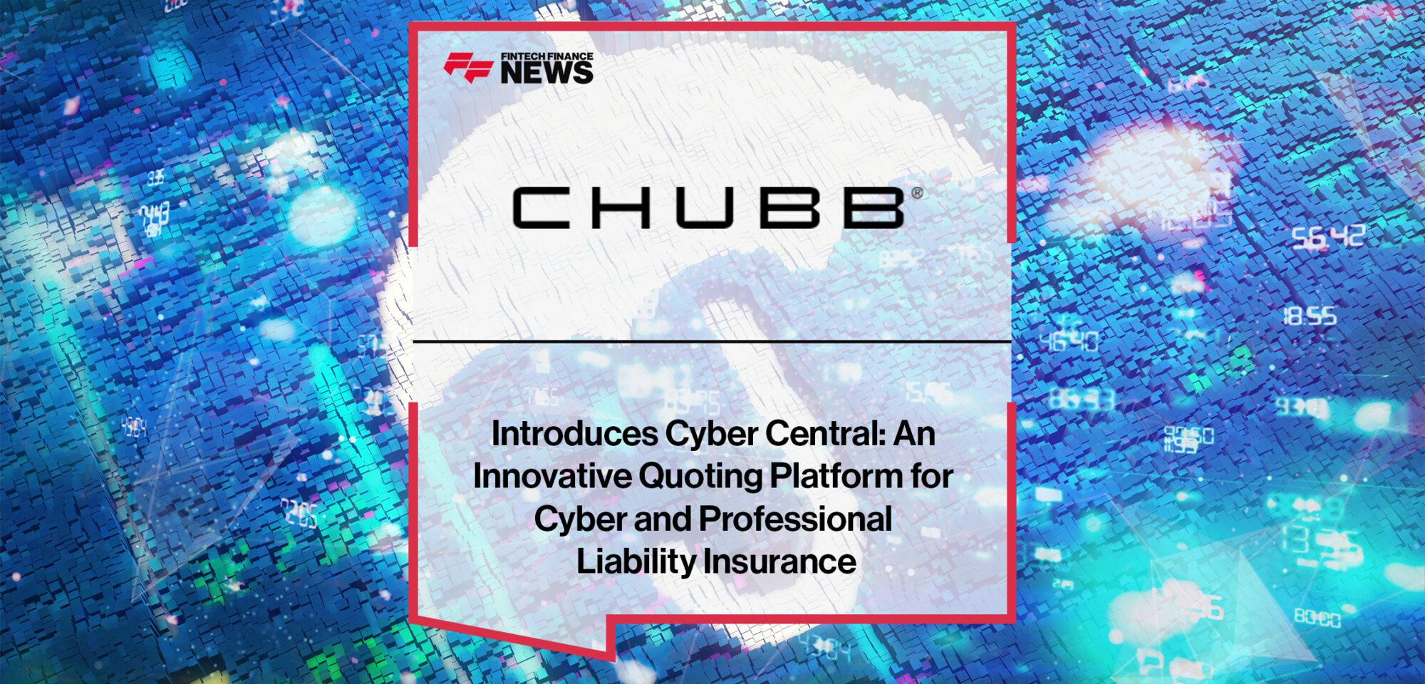 Chubb Introduces Cyber Central An Innovative Quoting Platform for Cyber and Professional Liability Insurance