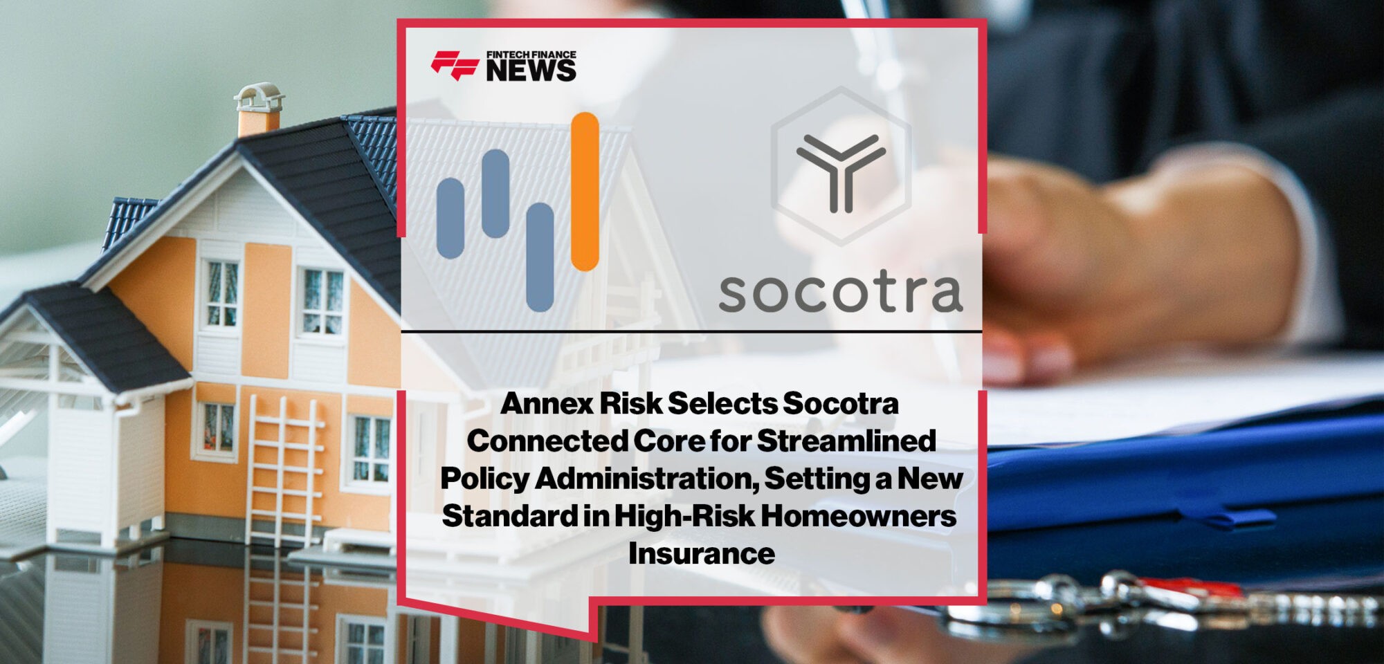 Annex-Risk-Selects-Socotra-Connected-Core-for-Streamlined-Policy-Administration,-Setting-a-New-Standard-in-High-Risk-Homeowners-Insurance
