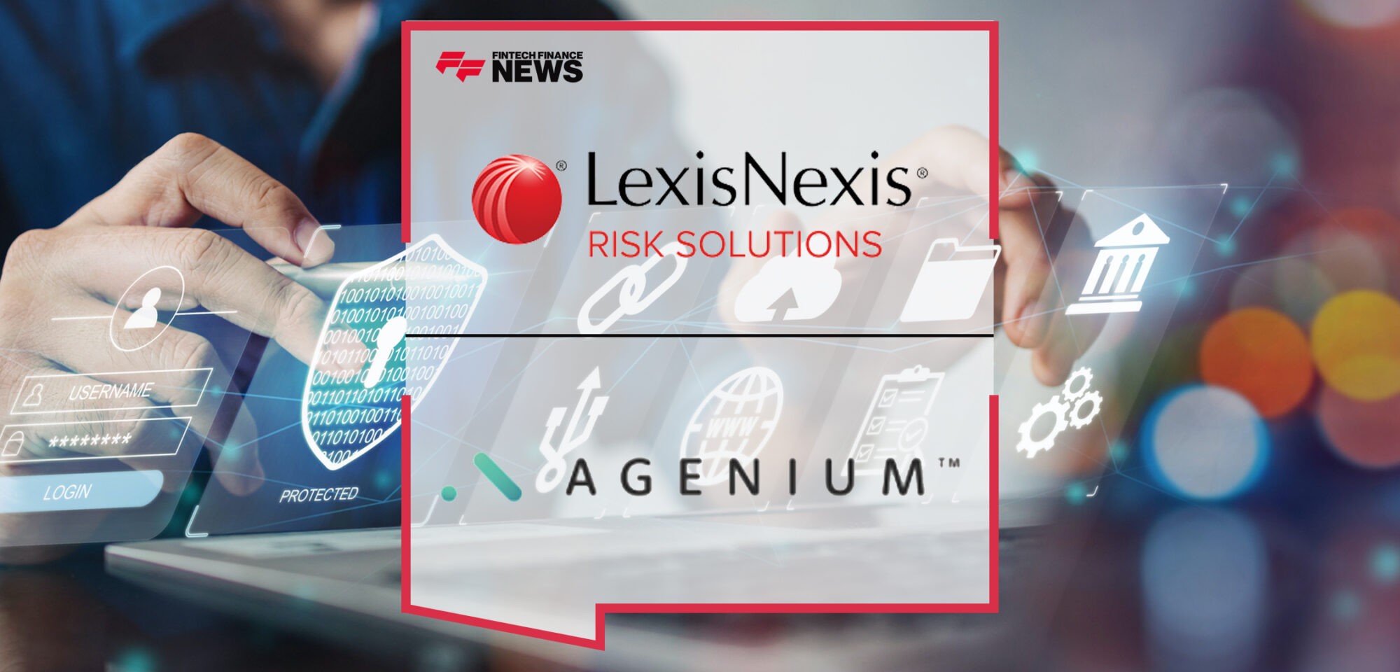 LexisNexis Risk Solutions Announces Alliance with Agenium to Deliver Speed, Ease of Implementation, Enabling Next-Gen Life Insurance Application Process | Fintech Finance News