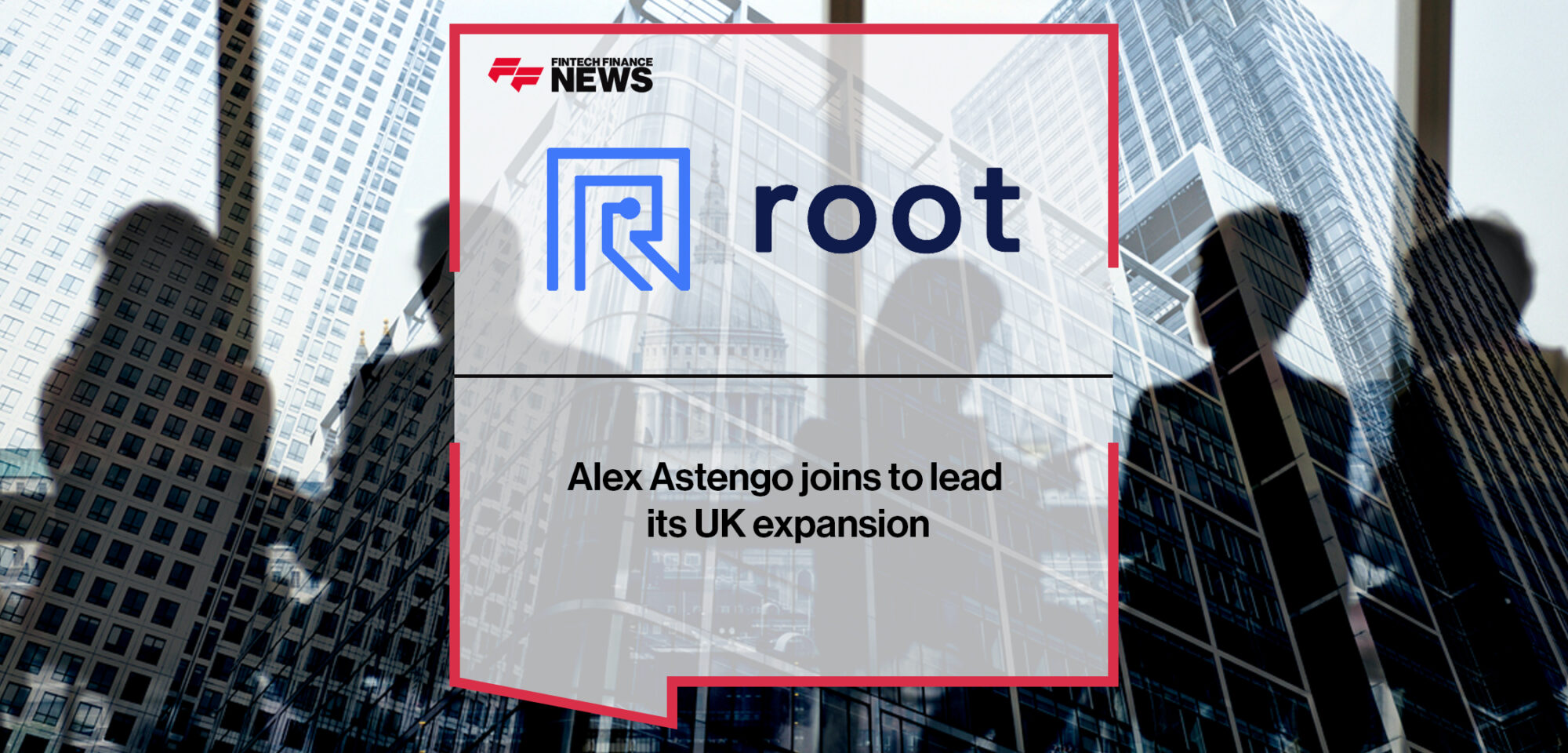 Alex Astengo joins Root to lead its UK expansion | Fintech Finance News