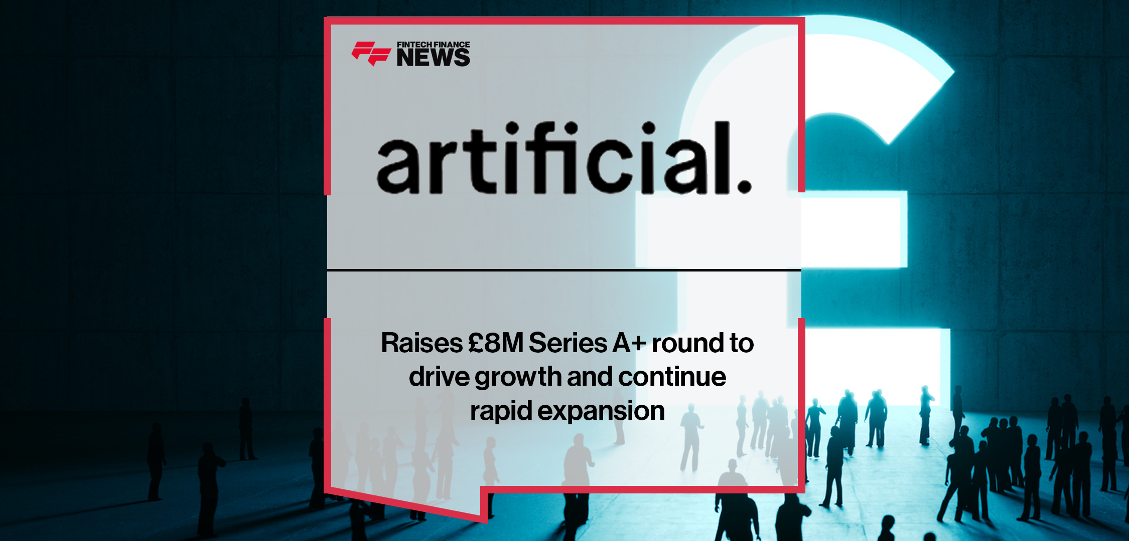 Artificial Labs raises £8M Series A+ round to drive growth and continue rapid expansion | Fintech Finance News