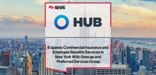 HUB International Expands Commercial Insurance and Employee Benefits Services in New York With Onecap and Preferred Services Group | Fintech Finance News