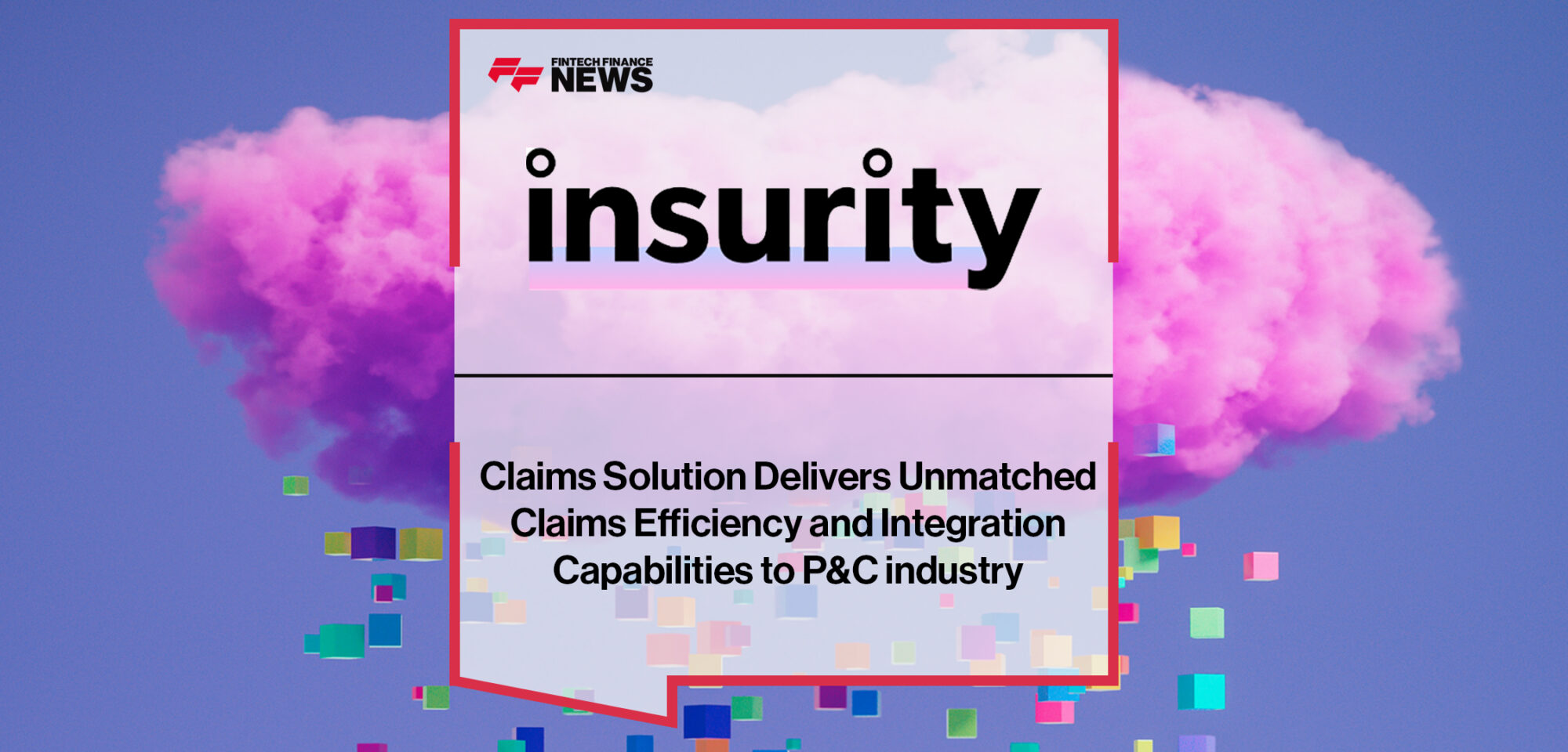 Insurity's Claims Solution Delivers Unmatched Claims Efficiency and Integration Capabilities to P&C industry | Fintech Finance News