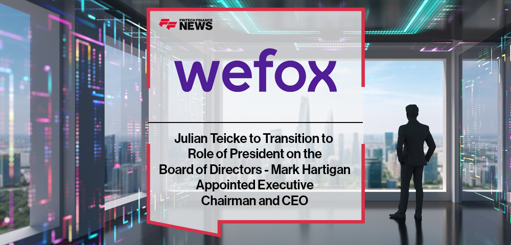 wefox: Julian Teicke to Transition to Role of President on the Board of Directors - Mark Hartigan Appointed Executive Chairman and CEO