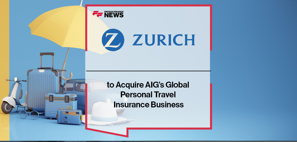 Zurich to Acquire AIG’s Global Personal Travel Insurance Business