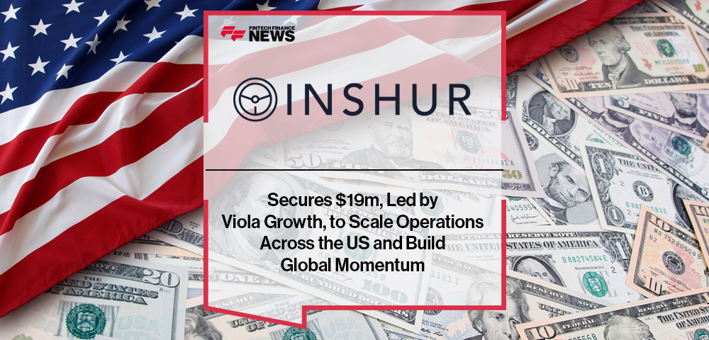 INSHUR Secures $19m, led by Viola Growth, to Scale Operations Across the US and Build Global Momentum