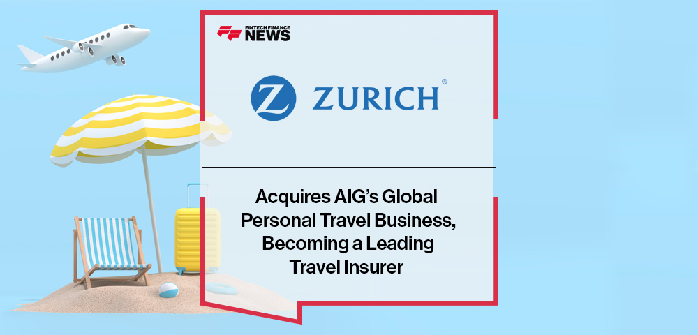 Zurich Acquires AIG’s Global Personal Travel Business, Becoming a Leading Travel Insurer