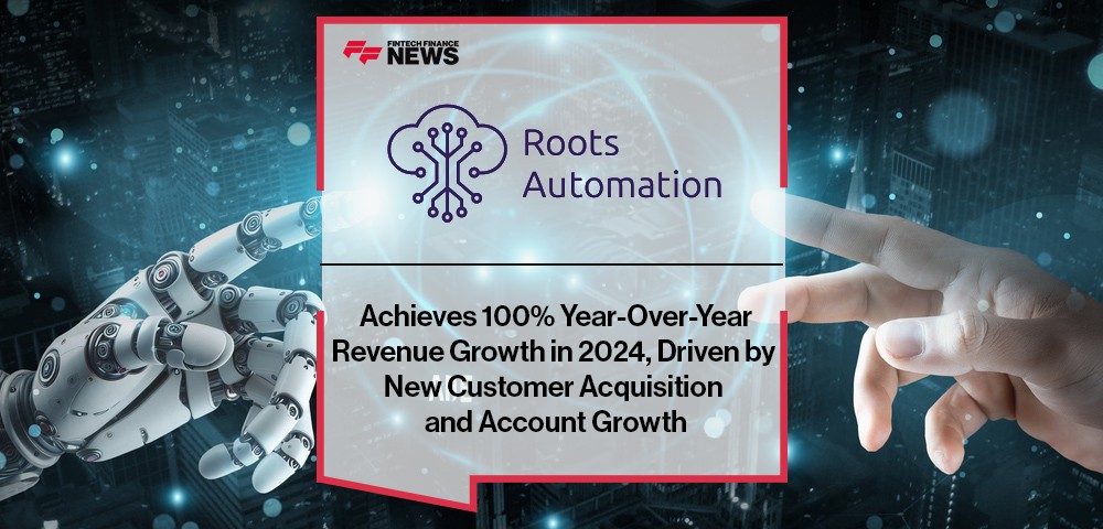 Roots Automation Achieves 100% Year-Over-Year Revenue Growth in 2024, Driven by New Customer Acquisition and Account Growth