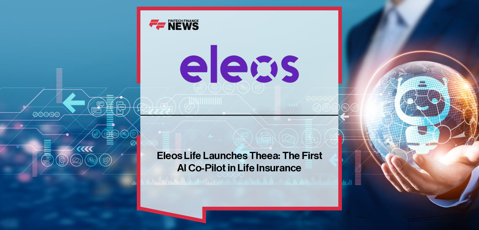 Eleos Life launches Theea, an AI-powered digital co-pilot for life insurance, introduced by CEO Kiruba Shankar Eswaran to simplify policies with clear guidance in the US and UK.