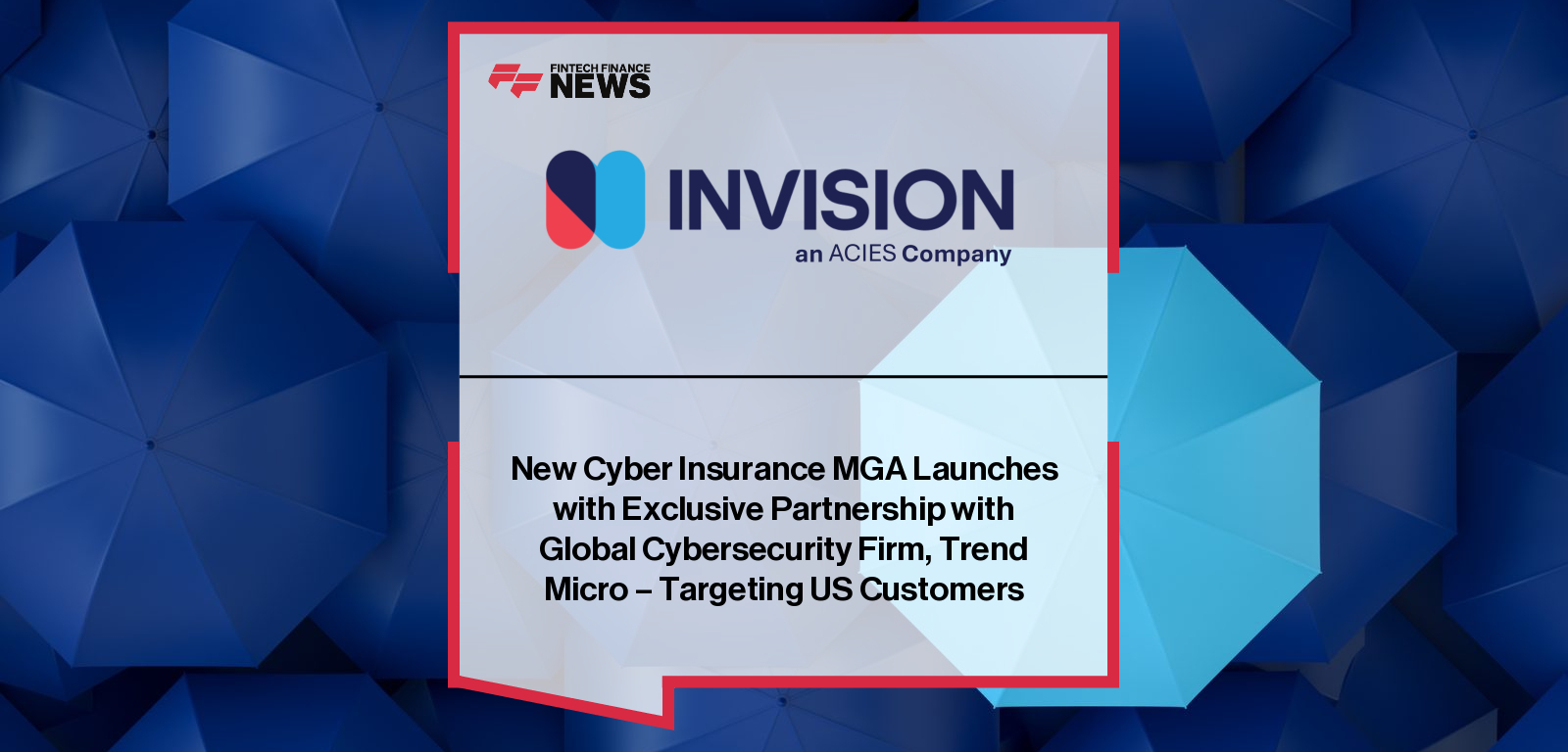 Invision Cyber, founded by Acies with Stuart Essex and James Ingram, partners with Trend Micro to launch a cyber insurance product for US customers, using telemetry-driven underwriting backed by Lloyd’s syndicates.