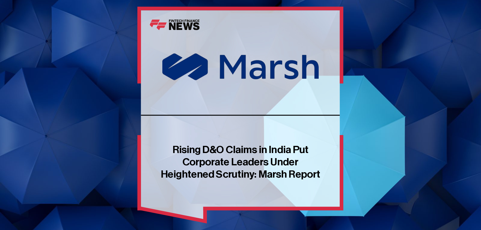 Marsh India’s 2025 D&O Liability Insurance Claims Trends Report shows a 32% rise in claims, with Sanjay Kedia and Anup Dhingra highlighting BFSI sector risks, escalating defence costs, and intensifying SEBI and regulatory scrutiny.
