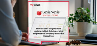 LexisNexis Risk Solutions launches Home Claims Insights dashboard to help U.S. insurers benchmark claims severity, cycle times, and CAT vs. non-CAT trends, with Ryan Hupp and George Hosfield highlighting rising claims costs.