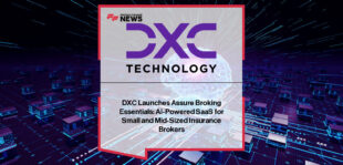 DXC Technology launches Assure Broking Essentials, an AI-powered SaaS platform built with ServiceNow and AWS to modernize operations for small and mid-sized insurance brokers.