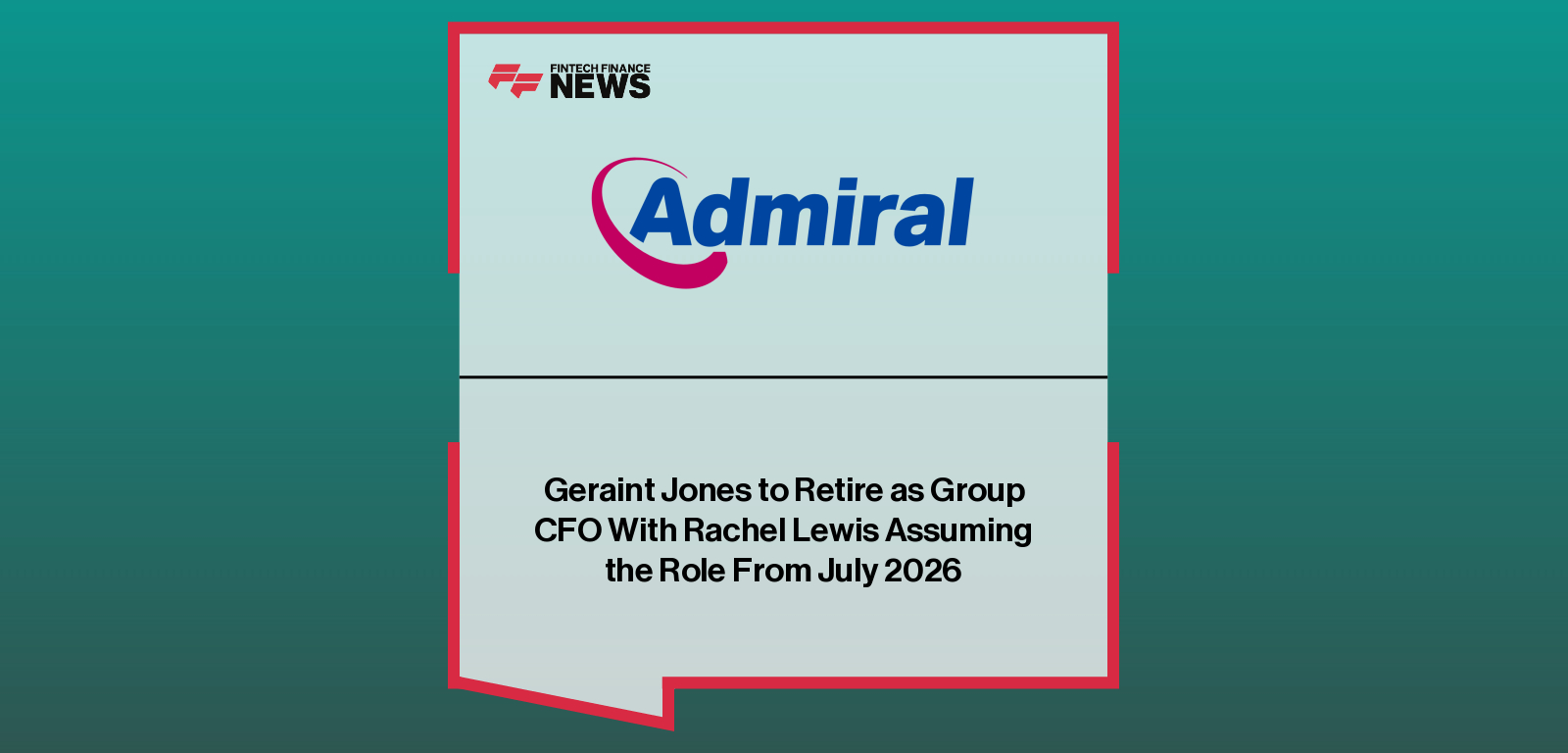 Admiral Group announces CFO succession as long-serving Chief Financial Officer Geraint Jones prepares to retire, with Rachel Lewis appointed as incoming Group CFO from July 2026.