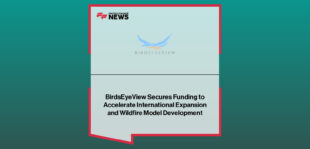BirdsEyeView secures a seven-figure investment led by 24 Haymarket to accelerate AI-driven wildfire modelling and international expansion across the US and Australia.