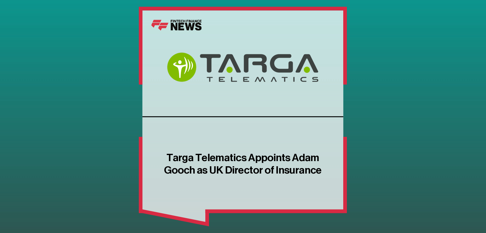 Adam Gooch appointed Director of Insurance UK at Targa Telematics to lead InsurTech expansion and OEM data-driven connected insurance solutions.