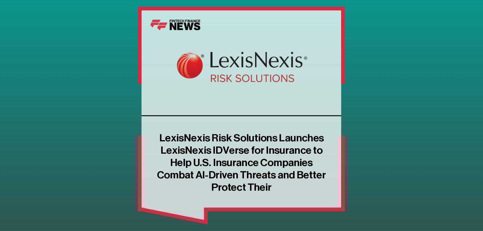 LexisNexis Risk Solutions launches LexisNexis IDVerse for Insurance, with Jennifer Kostyrna highlighting AI-powered document authentication and biometric identity verification to combat fraud in U.S. personal lines insurance.