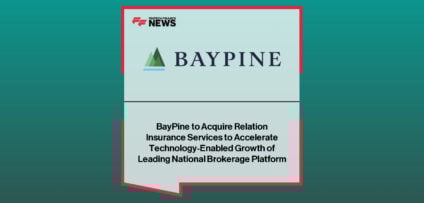 BayPine acquires Relation Insurance Services as CEO Tim Hall continues leadership, supported by Will Tetler and Michael Thomas.