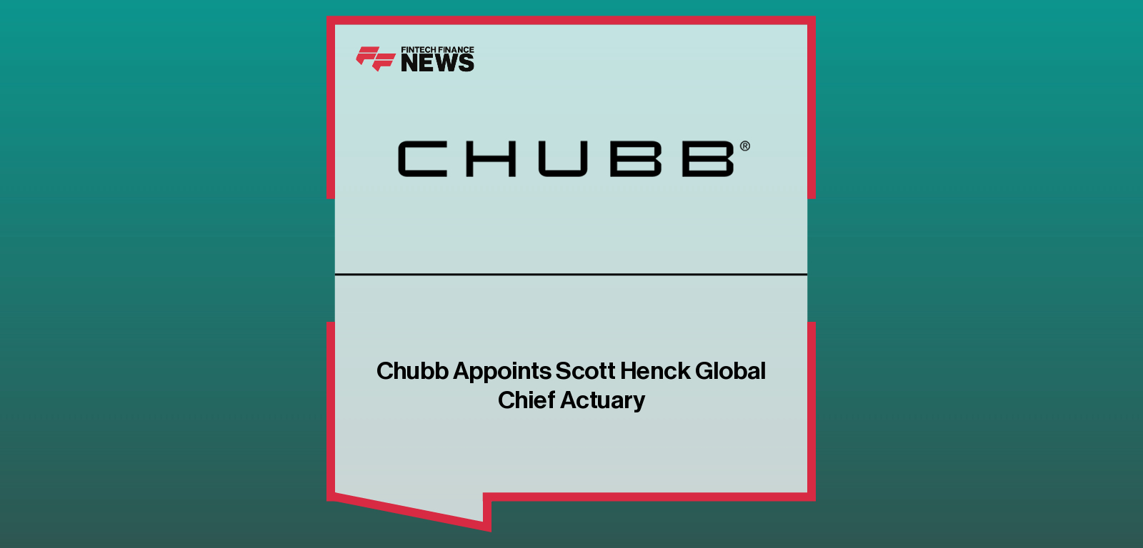 Scott Henck appointed Chief Actuary at Chubb Limited, succeeding Paul O’Connell, with leadership team including Evan Greenberg and Peter Enns.